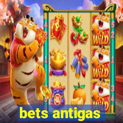 bets antigas